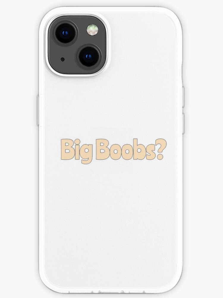 Big Boobs? iPhone Case for Sale by potatosaladd