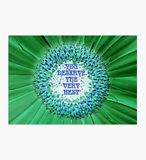 You deserve the very best featured in Inspirational Greeting Cards Photographic Print