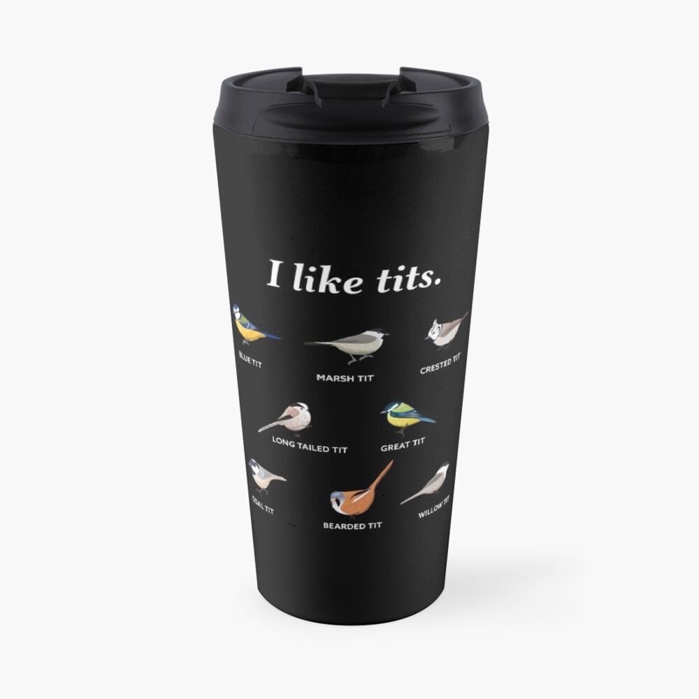 I like tits. | Funny Gift for Bird watching & Ornithology Fan Travel Mug
