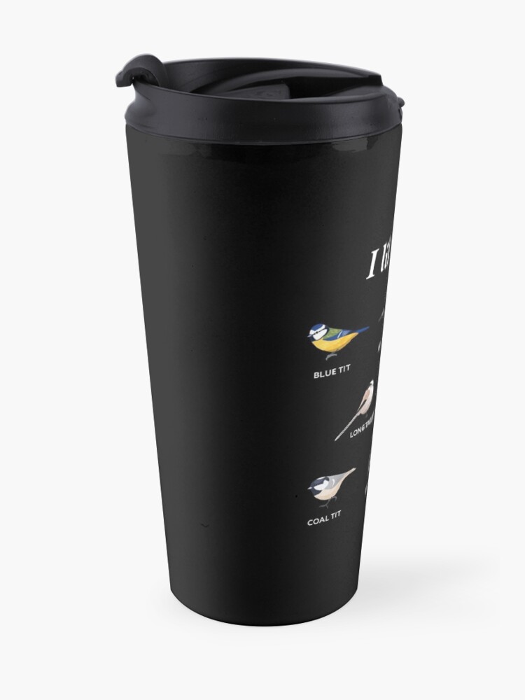 Alternate view of I like tits. | Funny Gift for Bird watching & Ornithology Fan Travel Mug