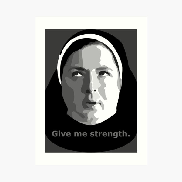 Give me strength - Sister Michael Derry Girls Art Print