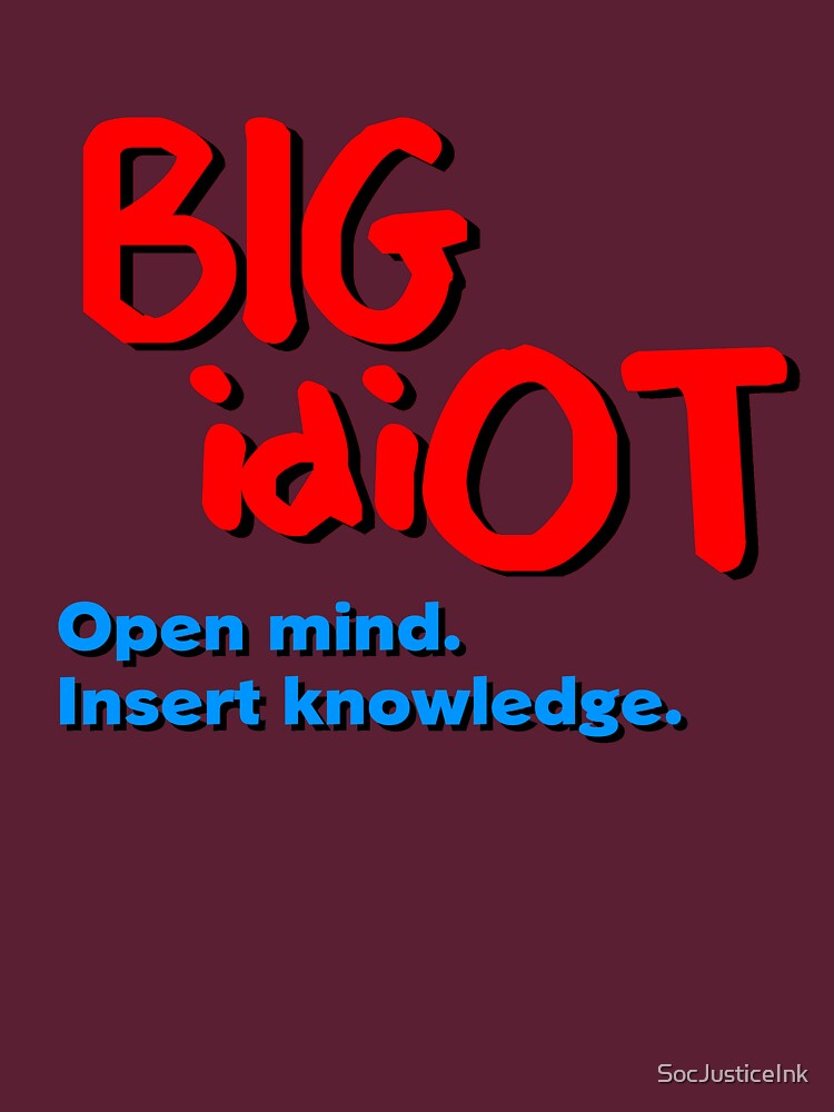 BiG idiOT by SocJusticeInk