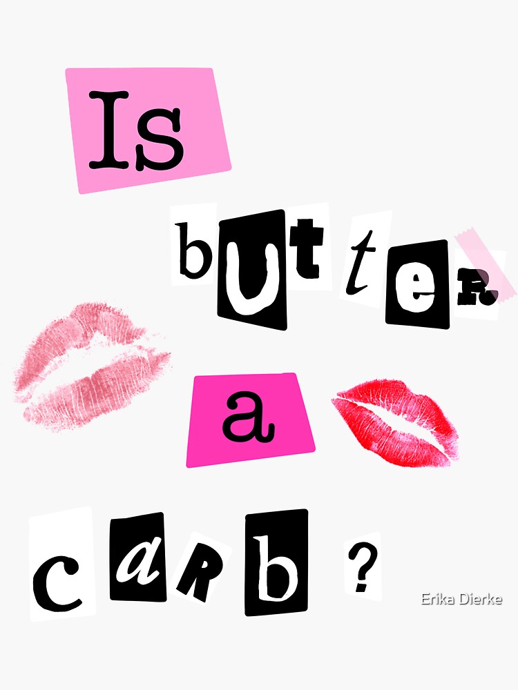 Is Butter A Carb Mean Girls Musical Sticker For Sale By Erika Dee Redbubble