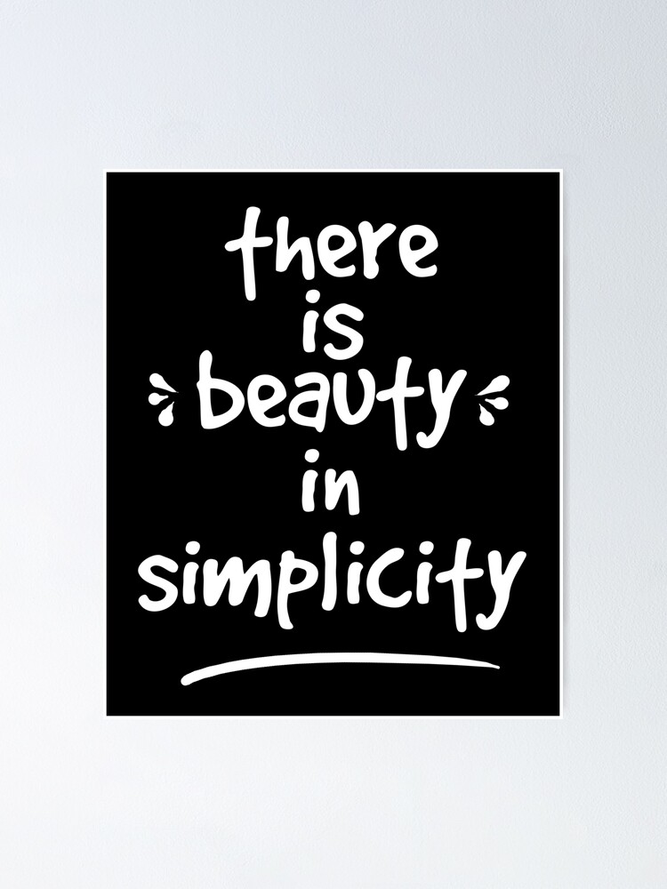 There Is Beauty In Simplicity Quote Quotes Quote Shirt Inspirational Shirt Faith Shirt Quotation Shirt Quote Sticker Quote Mugs Text Text Shirt Text Home Decor Quotes About Life Poster By Yourquotes