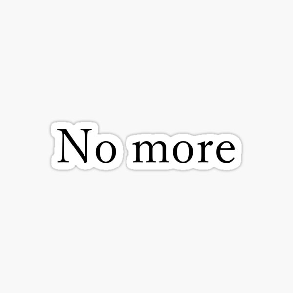 "No more" Sticker for Sale by kritadesign Redbubble