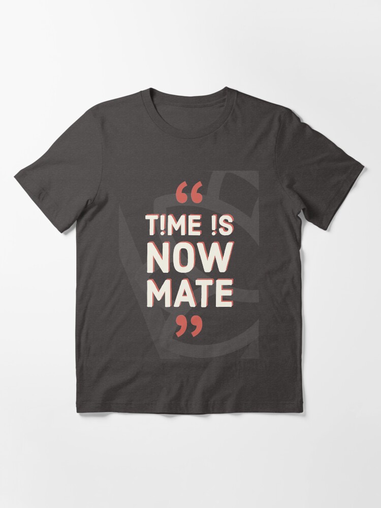 Alternate view of Time is Now Mate COLLECTION / WEAR YOUR WORTH/ QUOTES / TPL Essential T-Shirt