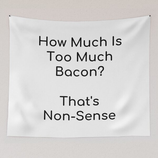 Item preview, How Much Is Too Much Bacon  That's Non-Sense designed and sold by Tru-Bless Properties.
