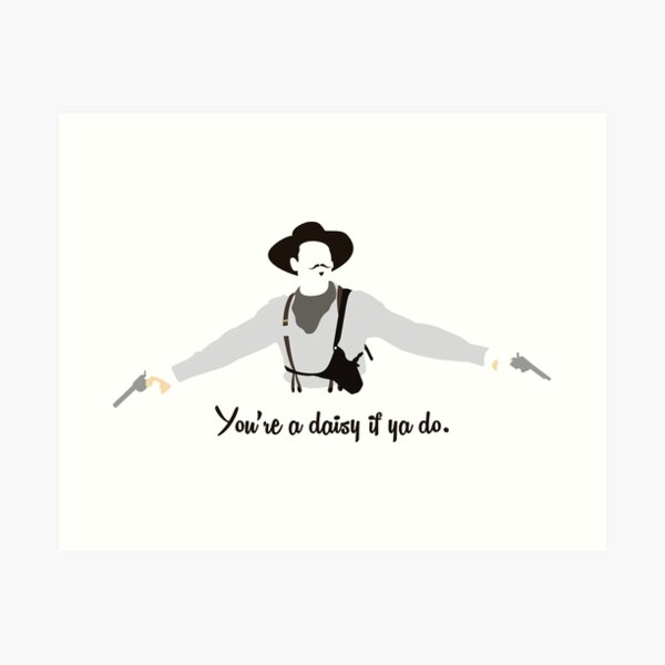 Tombstone: You're a Daisy if ya Do. Art Print