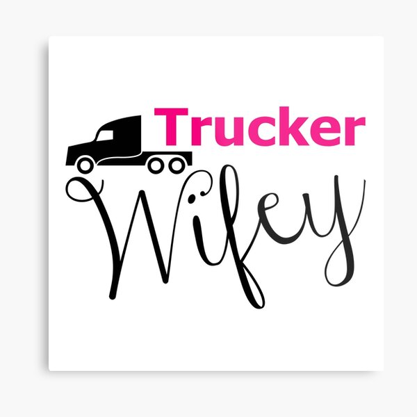 Trucker Girlfriend Metal Prints Redbubble Trucker Girlfriend Metal Prints Redbubble