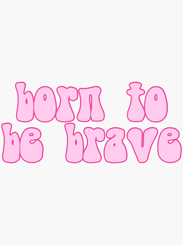 born to be brave meaning