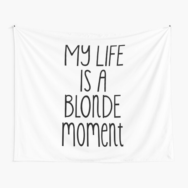 My life is a blonde moment Tapestry