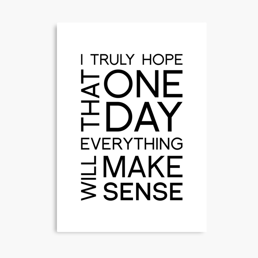 Typography Art I Truly Hope That One Day Everything Will Make Sense Framed Art Print By Barbodesio Redbubble