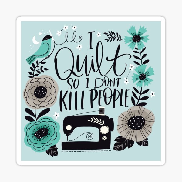 Item preview, I Quilt So I Don't Kill People designed and sold by CynthiaFxo.