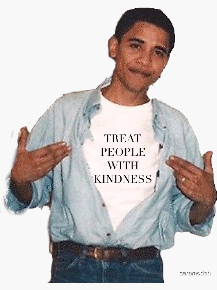 Obama and Treat people with kindness by saramodeh