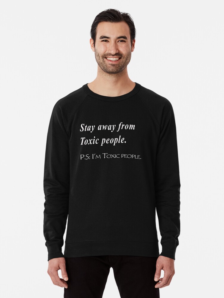 Stay Away From Toxic People Sweater Lightweight Sweatshirt By Anlaou Redbubble Stay Away From Toxic People Sweater Lightweight Sweatshirt By Anlaou Redbubble