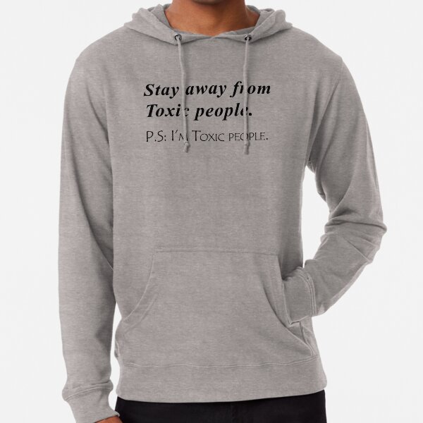 Stay Away From Toxic People Lightweight Hoodie By Anlaou Redbubble