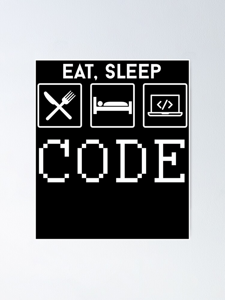 Eat Sleep Code Poster By Badassarts Redbubble