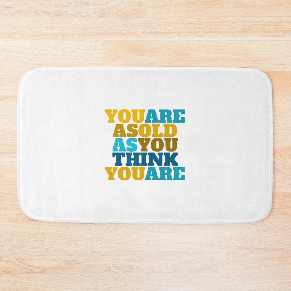 Item preview, YOU ARE AS OLD AS YOU THINK YOU ARE designed and sold by Inspirationmotivation.