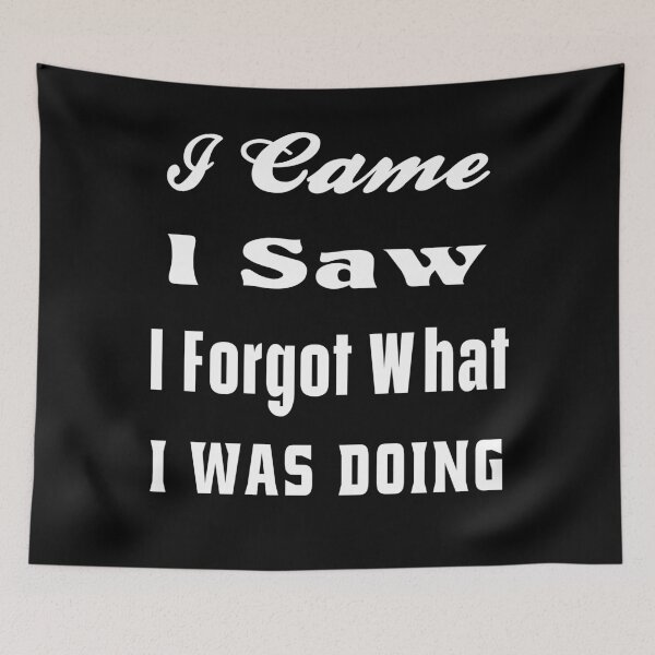 Item preview,  I Came I Saw I Forgot What I Was Doing Funny Quote designed and sold by osamamohamad.