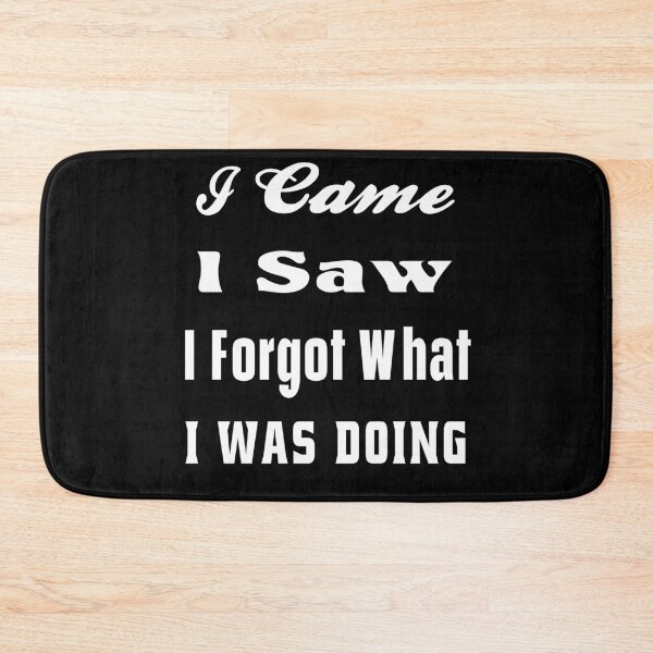 Item preview,  I Came I Saw I Forgot What I Was Doing Funny Quote designed and sold by osamamohamad.