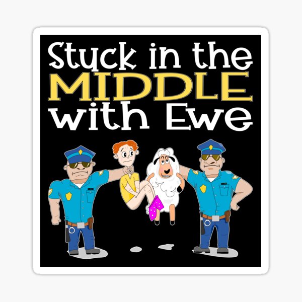 Stuck In The Middle With Ewe Sticker