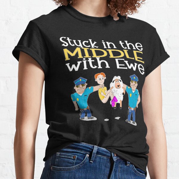 Stuck In The Middle With Ewe Classic T-Shirt