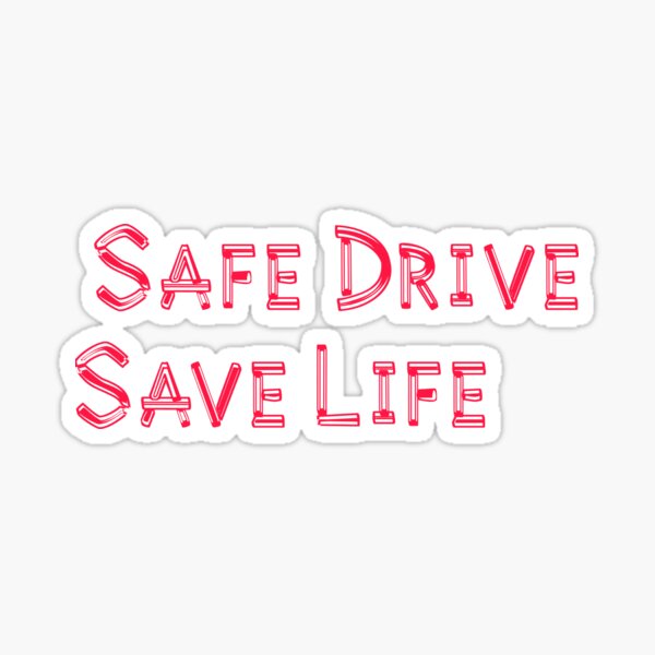 safe-drive-save-life-design-for-redbubble-sticker-by-arnab555-redbubble