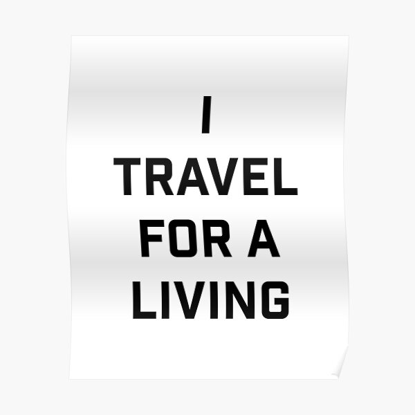 I travel for a living. Poster