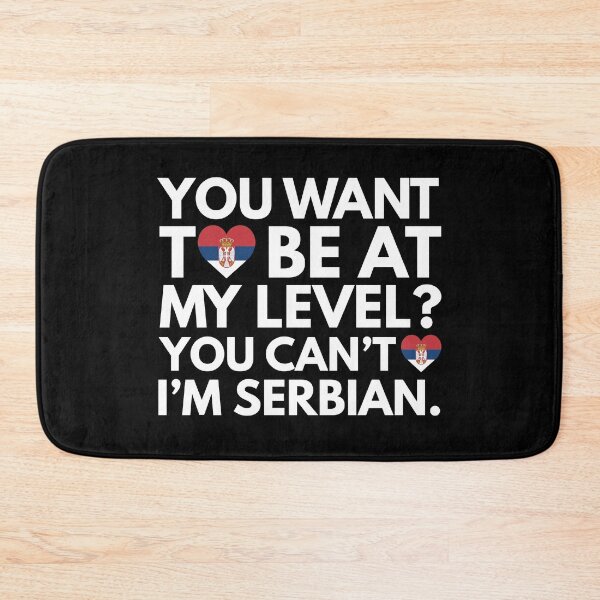 Item preview, You Want to Be at My Level? You Cant, I am Serbian. designed and sold by HelloFromAja.