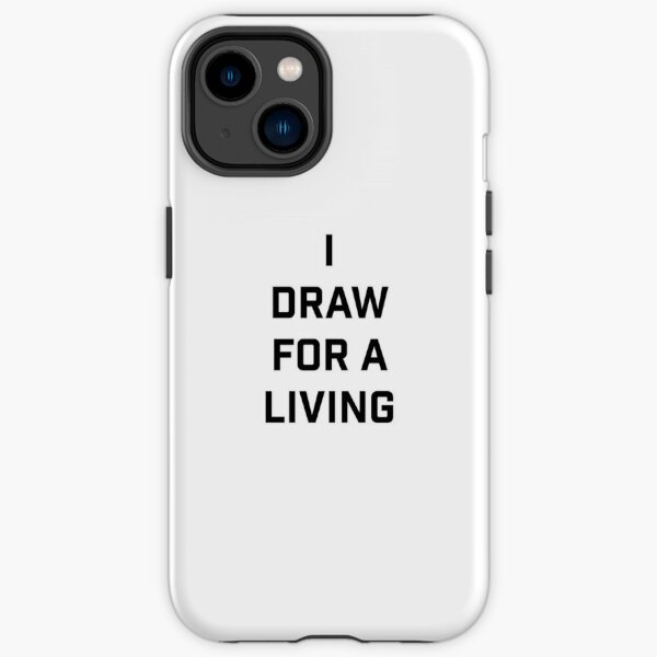 I draw for a living. iPhone Tough Case