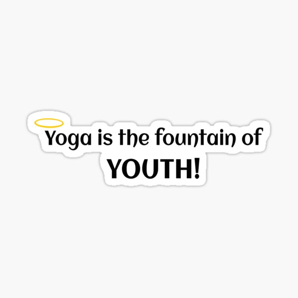 Yoga is the fountain of youth! Sticker