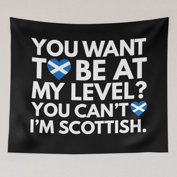 Item preview, You Want to Be at My Level? You Cant, I am Scottish. designed and sold by HelloFromAja.