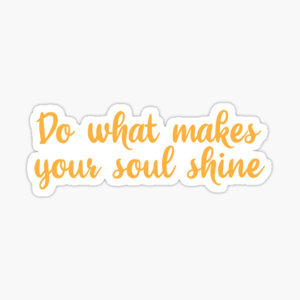 Item preview, Do what makes your soul shine designed and sold by SturgesC.