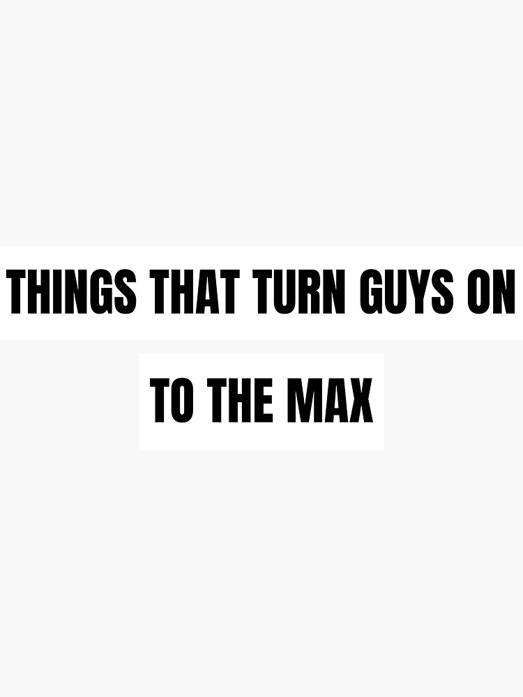 "Things That Turn Guys On To The Max - TIKTOK Viral Video Tiktok boy - Things That Turn Guys On To The Max
