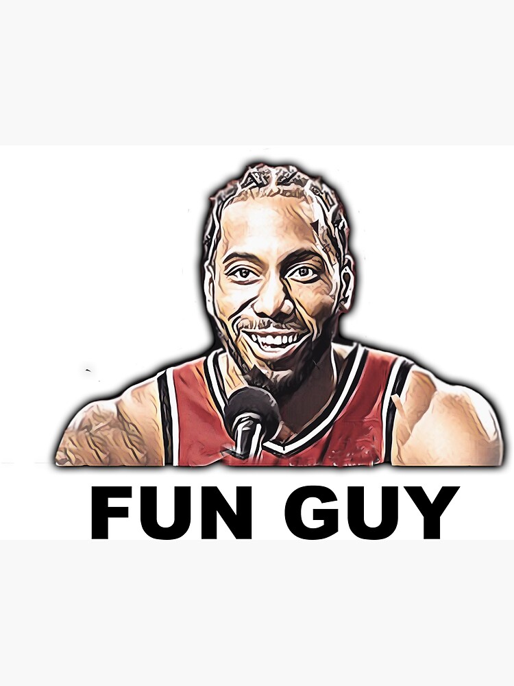 Kawhi leonard is store a fun guy