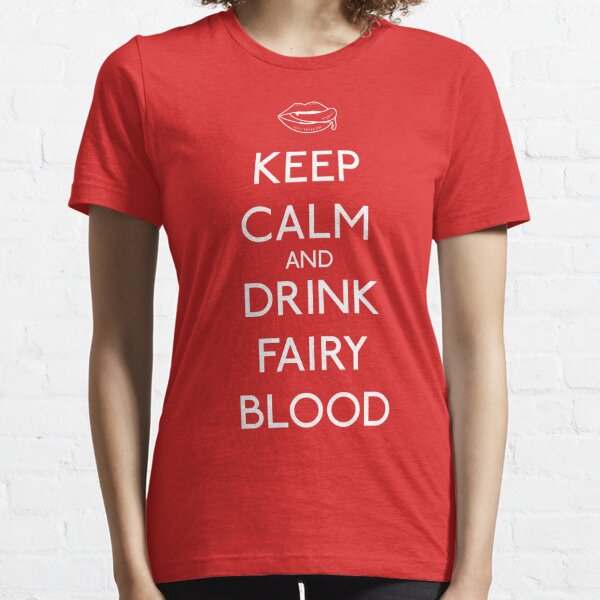 Keep Calm and Drink Fairy Blood Essential T-Shirt