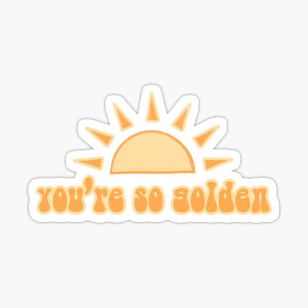 You Re So Golden Sticker By Annelisewolfe Redbubble