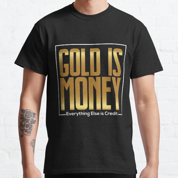 Gold is Money Classic T-Shirt