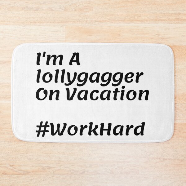 Item preview, I'm A lollygagger On Vacation #WorkHard designed and sold by Tru-Bless Properties.