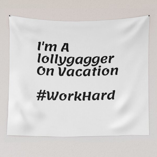 Item preview, I'm A lollygagger On Vacation #WorkHard designed and sold by Tru-Bless Properties.