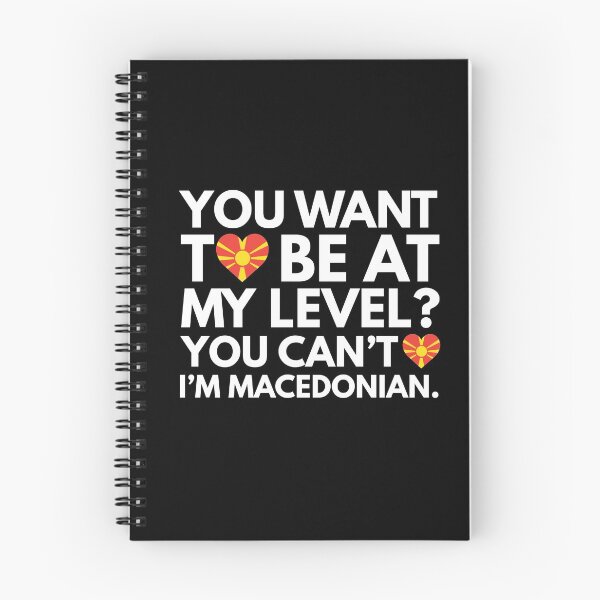 Item preview, You Want to Be at My Level? You Cant, I am Macedonian. designed and sold by HelloFromAja.