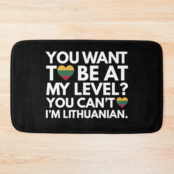 Item preview, You Want to Be at My Level? You Cant, I am Lithuanian. designed and sold by HelloFromAja.