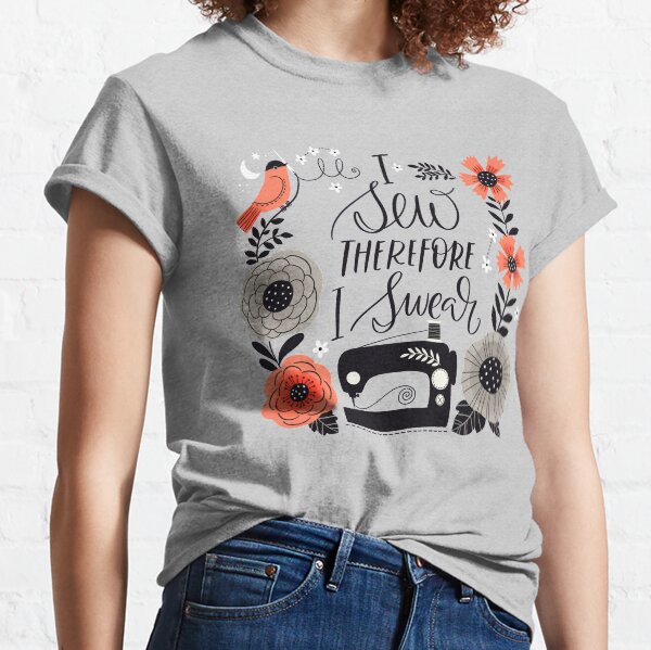 I Sew Therefore I Swear Classic T-Shirt