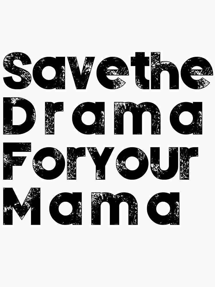 save-the-drama-for-your-mama-t-shirt-by-toxon-redbubble