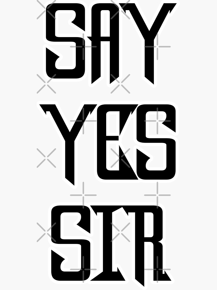 "Say yes sir" Sticker for Sale by phys Redbubble