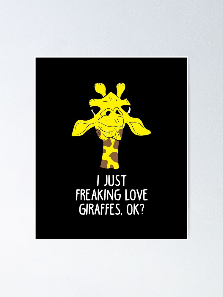 I Just Freaking Love Giraffes, Ok.