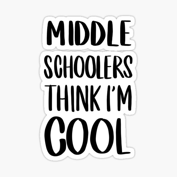 middle-schoolers-think-i-m-cool-black-sticker-for-sale-by