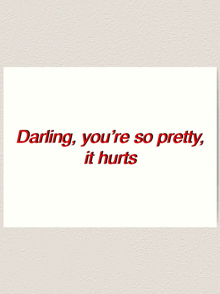 Darling You Re So Pretty It Hurts Art Print By Jacklynneria Redbubble