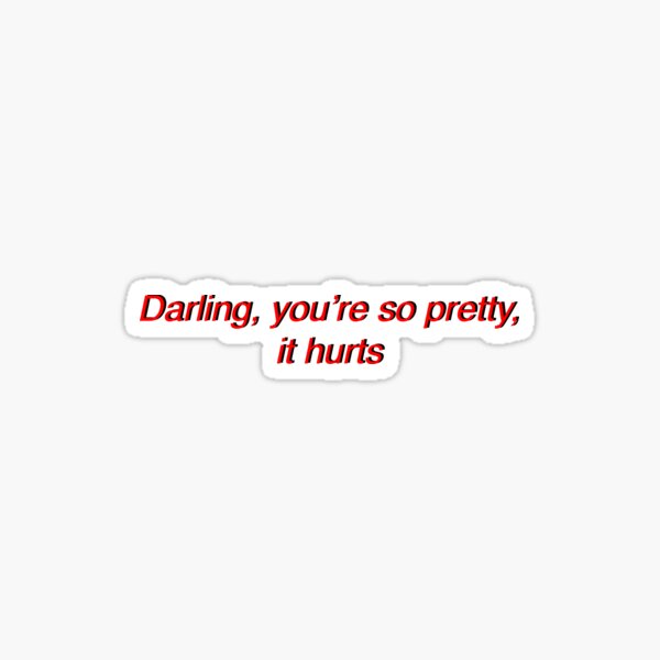 Darling, you're so pretty, it hurts Sticker