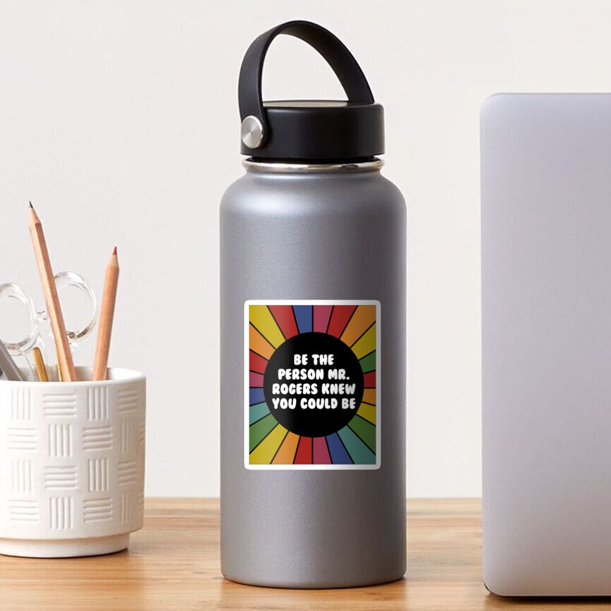 Be the person Mr. Rogers knew you could be Sticker